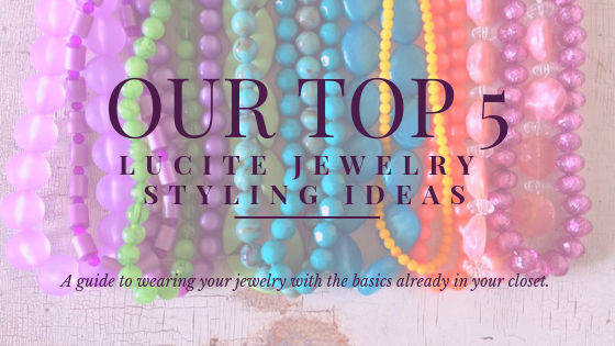 Top 5 Lucite Jewelry Styling Ideas